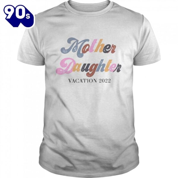 Mother Daughter Weekend 2022 Mother’s Day Shirt