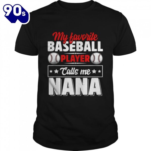 My Favorite Baseball Player Calls Me Nana Mother’s Day Shirt