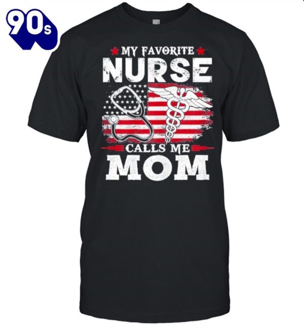 My Favorite Nurse Calls Me Mom USA Flag Mother’s Day Shirt