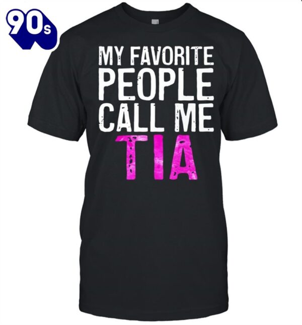 My Favorite People Call Me Tia Mother’s Day shirt