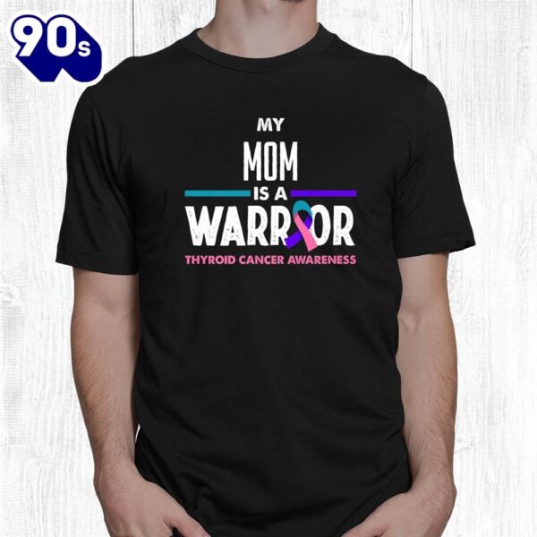 My Mom Is A Warrior Thyroid Cancer Awareness Shirt