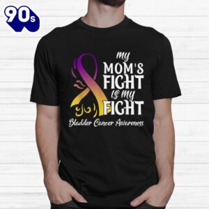 My Moms Fight Is My Fight Bladder Cancer Awareness Shirt 1
