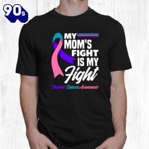 My Moms Fight Is My Fight Thyroid Cancer Awareness Shirt 1