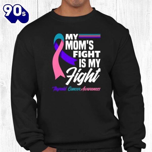 My Moms Fight Is My Fight Thyroid Cancer Awareness Shirt