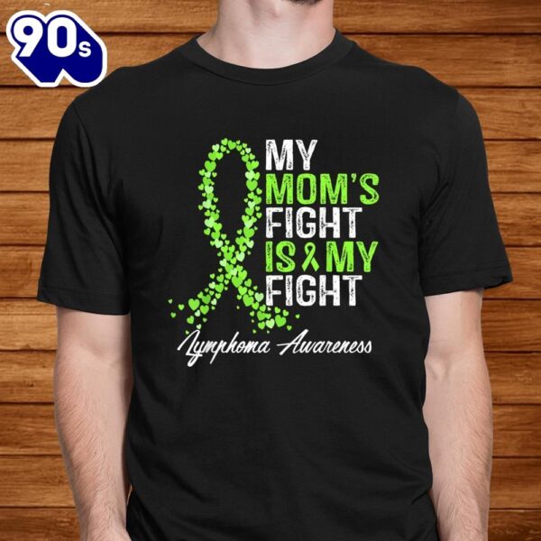 Non Hodgkin Lymphoma Awareness Gifts My Moms Fight Is My Shirt