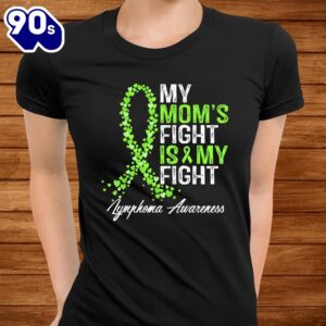 Non Hodgkin Lymphoma Awareness Gifts My Moms Fight Is My Shirt 2