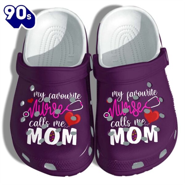 Nurse Mom Shoes – My Favourite Nurse Call Me Mom Shoes Gifts Nurse Mothers Day Personalized Clogs