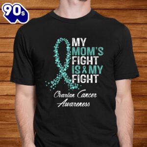 Ovarian Cancer Awareness Gifts My Moms Fight Is My Fight Shirt 1