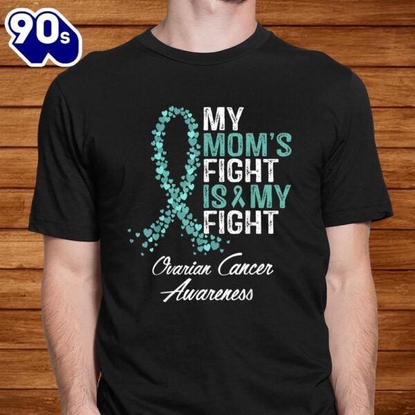 Ovarian Cancer Awareness Gifts My Moms Fight Is My Fight Shirt