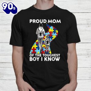 Proud Mom Of The Toughest Boy I Know Autism Awareness Shirt 1