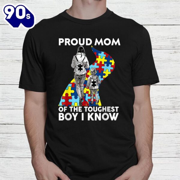 Proud Mom Of The Toughest Boy I Know Autism Awareness Shirt