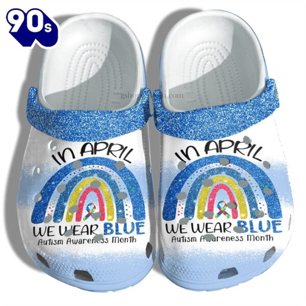 Rainbow Blue In April We Wear Blue Autism Awareness Shoes Gigo Smart Personalized Clogs