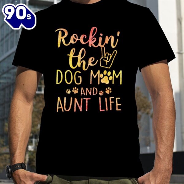 Rockin the dog Mom and aunt life Mother’s Day shirt