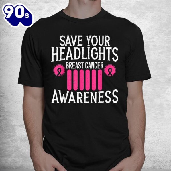 Save Your Headlights Breast Cancer Awareness Support Shirt