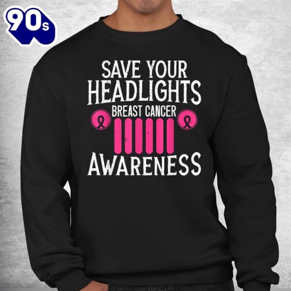 Save Your Headlights Breast Cancer Awareness Support Shirt