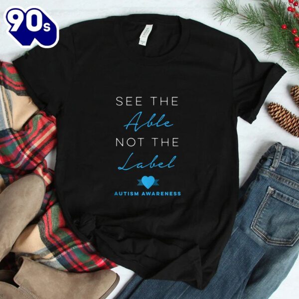 See The Able Not The Label Autism Down Syndrome Awareness Shirt