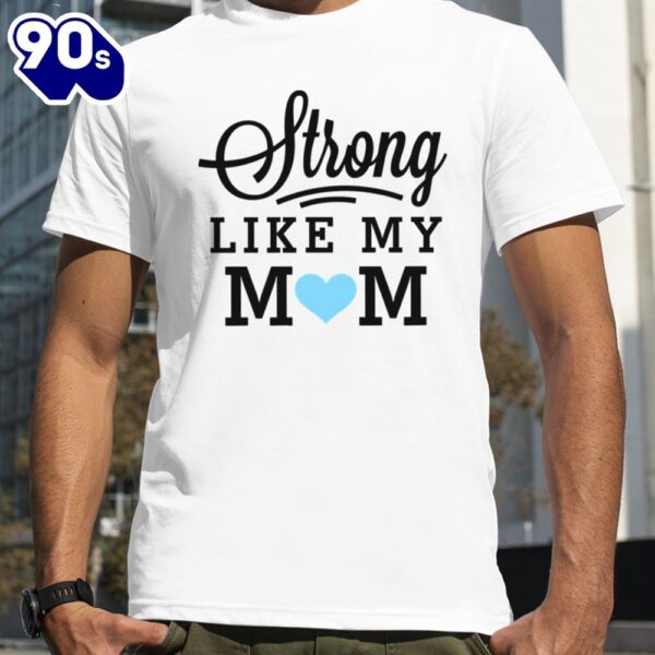 Strong Like My Mom Blue Heart Boys Mother’s Day shirt