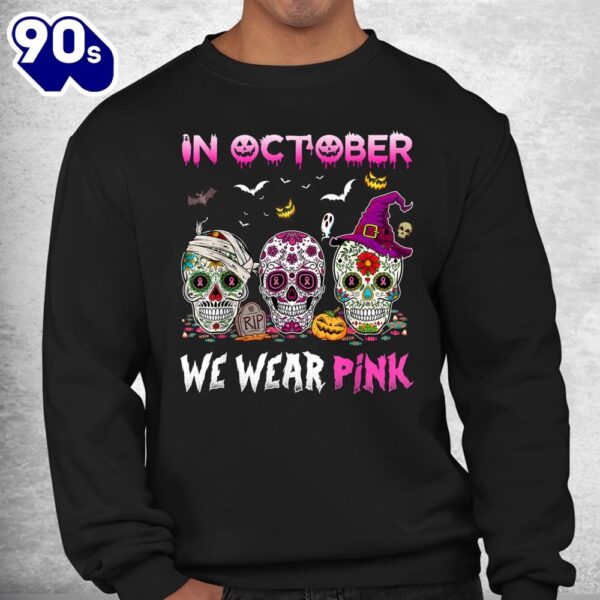 Sugar Skulls In October We Wear Pink Breast Cancer Awareness Shirt