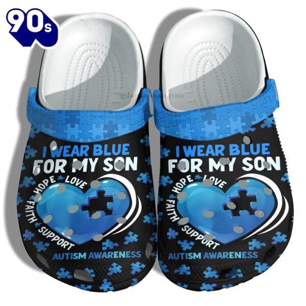 Wear Blue For My Son Autism Awareness Love Hope Faith Support Gift Personalized Clogs