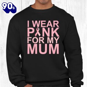 Wear Pink For Mum Breast Cancer Awareness Cancer Support Shirt 2