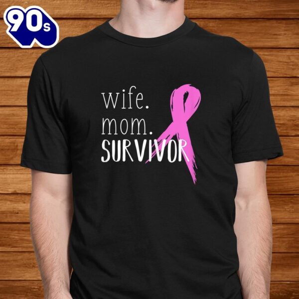 Wife Mom Survivor Design  Breast Cancer Awareness Shirt