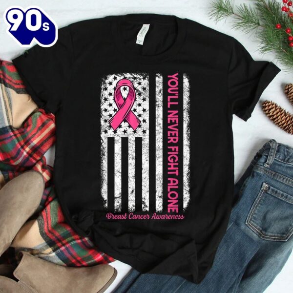 You’ll Never Fight Alone Flag Pink Breast Cancer Awareness Shirt – Copy