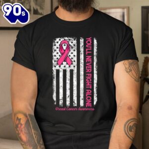 Youll Never Fight Alone Flag Pink Breast Cancer Awareness Shirt 2 1