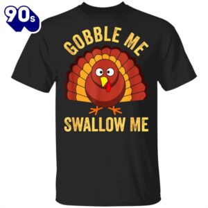 Gobble Me Swallow Me T-Shirt…