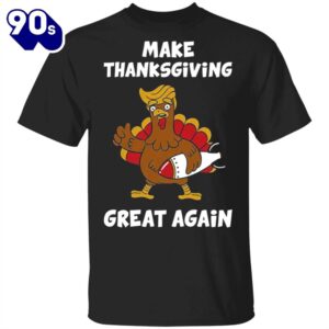 Make Thanksgiving Great Again T-Shirt…