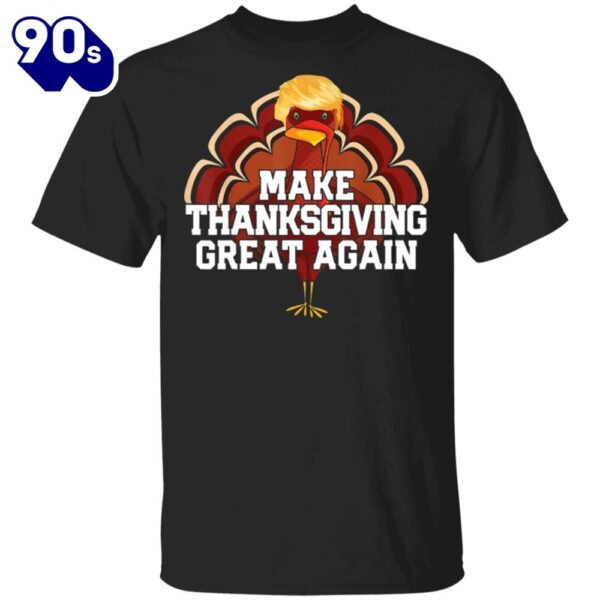 Make Thanksgiving Great Again T-Shirt Trump Thanksgiving Shirt Humour Tees For Team Trump