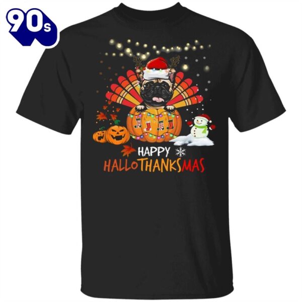 Pug Happy HalloThanksMas Shirt Thanksgiving Shirt Idea For Family Christmas Gift For Pug Lovers