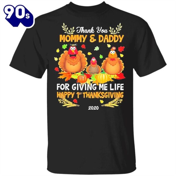 Thank You Mommy And Daddy For Giving Me Life Happy 1St Thanksgiving T-Shirt Gifts For Parents