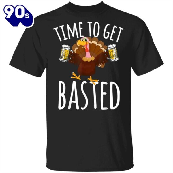 Time To Get Basted T-Shirt Hilarious Turkey Thanksgiving Shirt For Party Gifts For Beer Lovers