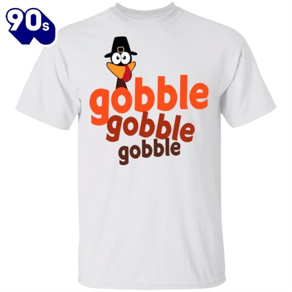 Turkey Gobble Gobble Gobble T-Shirt Funny Thanksgiving Shirt Walmart Gift