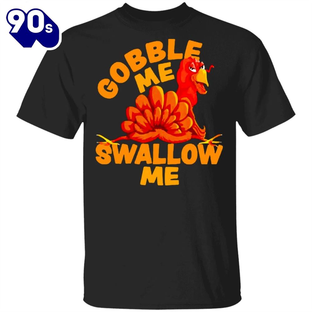 Turkey Gobble Me Swallow Me T-Shirt Family Thanksgiving Shirt Funny Turkey Graphic tee Gift Turkey Gobble Me Swallow Me T-Shirt Family Thanksgiving Shirt Funny Turkey Graphic tee Gift