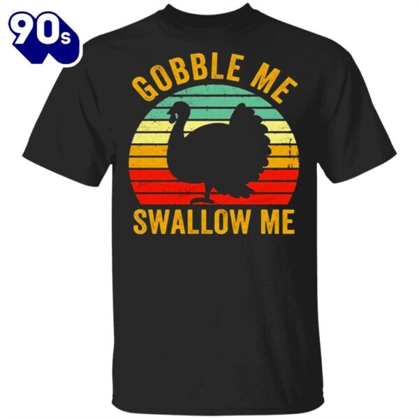 Turkey Gobble Me Swallow Me Thanksgiving T-Shirt Gift For Boys Men Gift