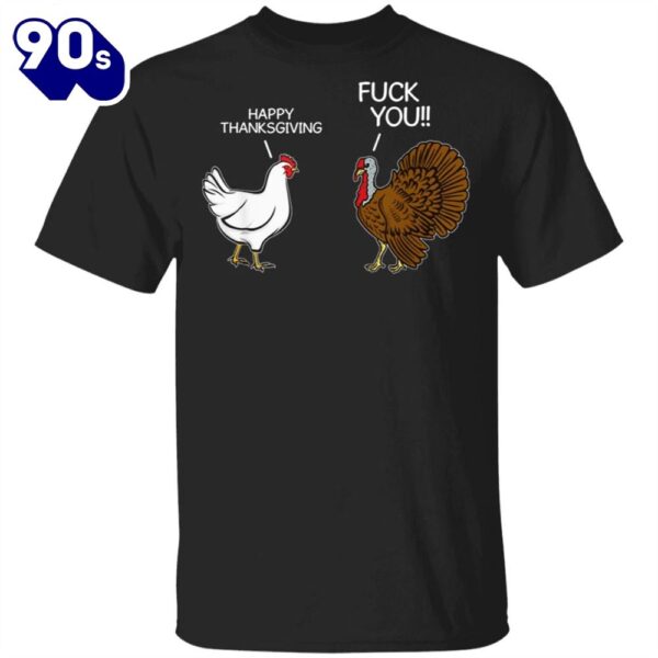 Turkey Happy Thanksgiving Fuck You T-Shirt Sarcastic Funny Humor Saying Mens Thanksgiving Shirt
