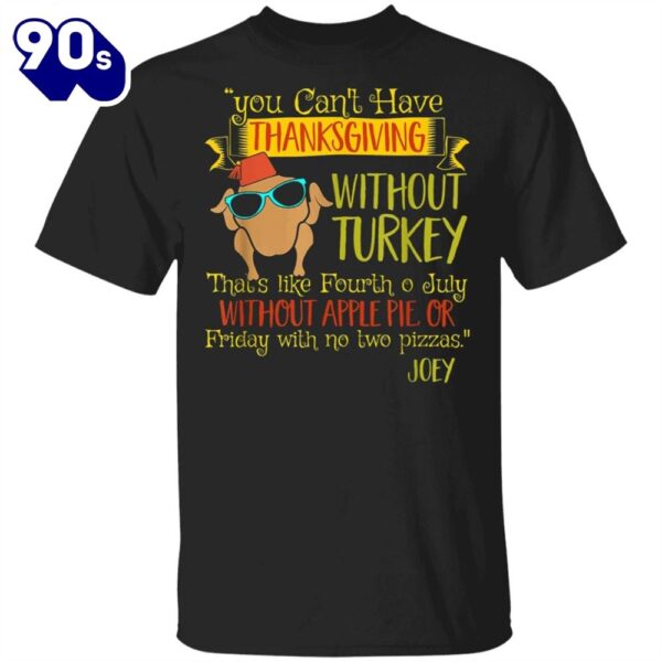 You Can’t Have Thanksgiving Without Turkey T-Shirt Cool Turkey Funny Graphic Tees For Friends