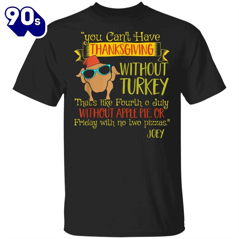 You Can't Have Thanksgiving Without Turkey T-Shirt Cool Turkey Funny Graphic Tees For Friends You Can't Have Thanksgiving Without Turkey T-Shirt Cool Turkey Funny Graphic Tees For Friends