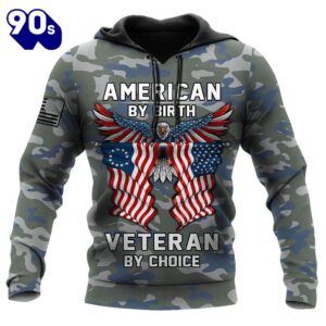 American By Birth Veteran By Choice 3d All Over Printed Hoodie Veterans Day Quotes