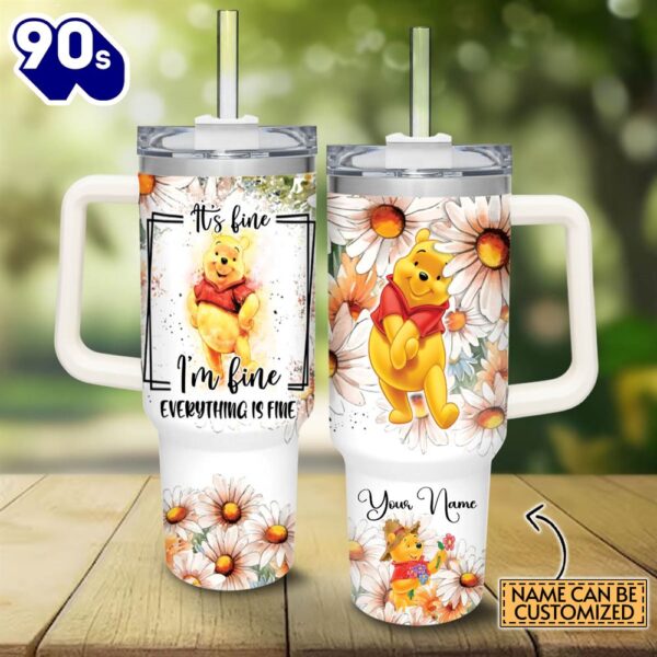 Custom Name Everything Is Fine Winnie The Pooh Daisy Flower Pattern 40oz Stainless Steel Tumbler