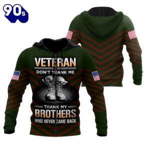 US Veteran Don’t Thank Me Thank My Brothers Who Never Came Back 3D Hoodie Veteran Day Gift