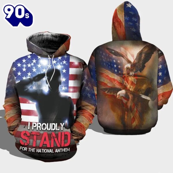 Veteran I Proudly Stand For The National Anthem 3D Hoodie All Over Printed