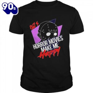 80s’s Horror Movies Make Me Happy Jason Shirts