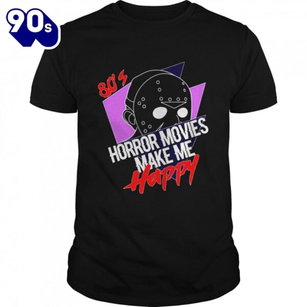 80s’s Horror Movies Make Me Happy Jason Shirts