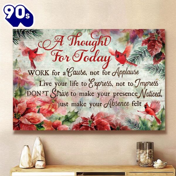 A Thought For Today Work For A Cause Not For Applause Canvas Poster  Gift Christmas