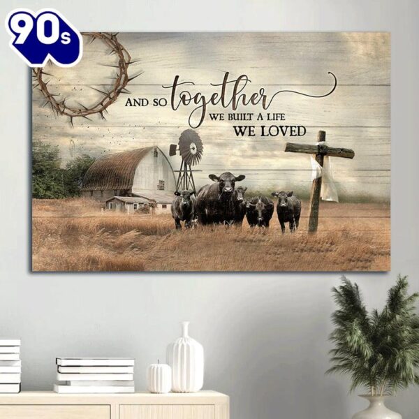 Aberdeen Angus Canvas Wooden Cross Old Barn Painting And So Together We Built A Life We Loved Canvas Poster  Gift Christmas