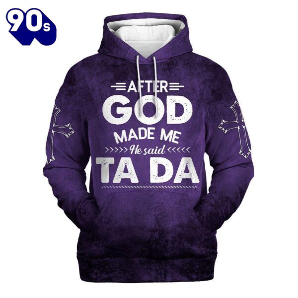 After God Made Me He Said Tada Hoodies