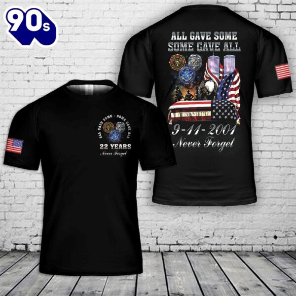 All Gave Some Some Gave All 22 Year Anniversary 9-11-2001 Never Forget For Firefighter T-Shirt 3D – Veteran 3D Shirt