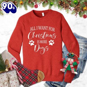 All I Want for Christmas Is More Dogs Sweatshirt , Happy HalloThanksMas Shirt